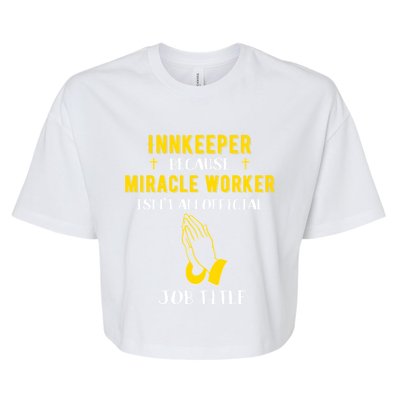 Funny Innkeeper Because Miracle Worker Isn't A Job Title Gif Gift Bella+Canvas Jersey Crop Tee