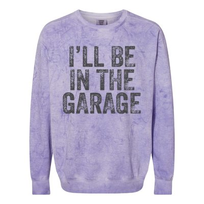 Funny Ill Be In The Garage Retro Car Dad Joke Fathers Day Colorblast Crewneck Sweatshirt