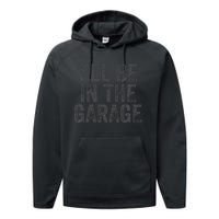 Funny Ill Be In The Garage Retro Car Dad Joke Fathers Day Performance Fleece Hoodie