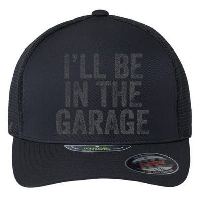 Funny Ill Be In The Garage Retro Car Dad Joke Fathers Day Flexfit Unipanel Trucker Cap