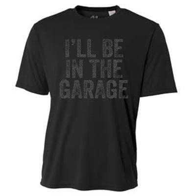 Funny Ill Be In The Garage Retro Car Dad Joke Fathers Day Cooling Performance Crew T-Shirt