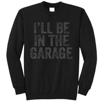 Funny Ill Be In The Garage Retro Car Dad Joke Fathers Day Sweatshirt