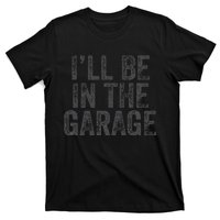 Funny Ill Be In The Garage Retro Car Dad Joke Fathers Day T-Shirt