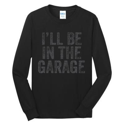 Funny Ill Be In The Garage Retro Car Dad Joke Fathers Day Tall Long Sleeve T-Shirt