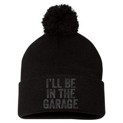 Funny Ill Be In The Garage Retro Car Dad Joke Fathers Day Pom Pom 12in Knit Beanie