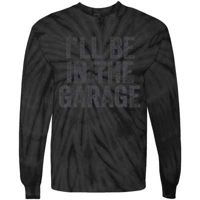 Funny Ill Be In The Garage Retro Car Dad Joke Fathers Day Tie-Dye Long Sleeve Shirt