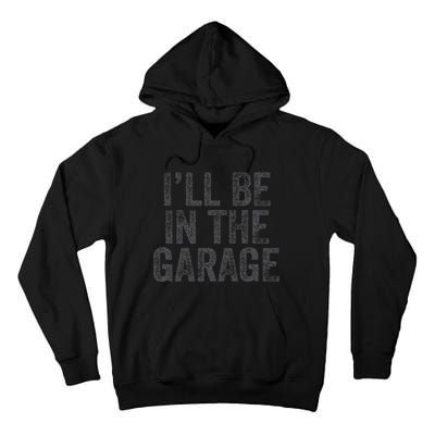 Funny Ill Be In The Garage Retro Car Dad Joke Fathers Day Tall Hoodie