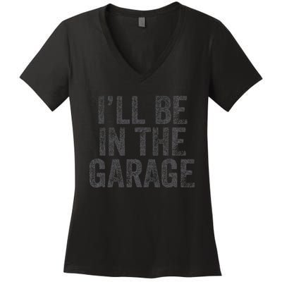 Funny Ill Be In The Garage Retro Car Dad Joke Fathers Day Women's V-Neck T-Shirt