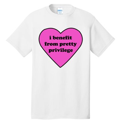 Funny I Benefit From Pretty Privilege 2000s Celebrity Style Meme Tall T-Shirt