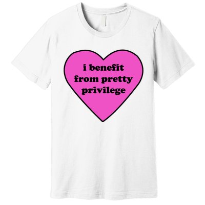 Funny I Benefit From Pretty Privilege 2000s Celebrity Style Meme Premium T-Shirt