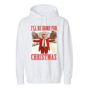 Funny ILl Be Home For Christmas Santa Trump Xmas 2024 Gift Garment-Dyed Fleece Hoodie