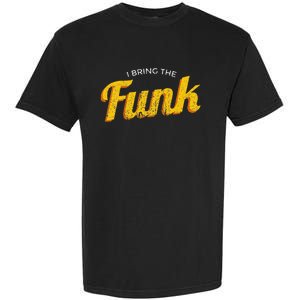 Funy I Bring The Funk Funk Jazz Soul Vinyl Music Garment-Dyed Heavyweight T-Shirt