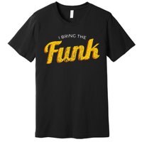 Funy I Bring The Funk Funk Jazz Soul Vinyl Music Premium T-Shirt