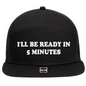 Funny ILl Be Ready In 5 Minutes I White Lie Party Cool Gift 7 Panel Mesh Trucker Snapback Hat