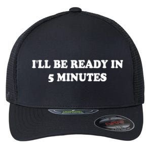 Funny ILl Be Ready In 5 Minutes I White Lie Party Cool Gift Flexfit Unipanel Trucker Cap