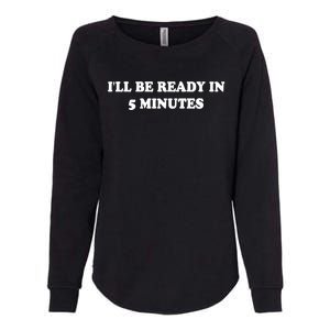 Funny ILl Be Ready In 5 Minutes I White Lie Party Cool Gift Womens California Wash Sweatshirt