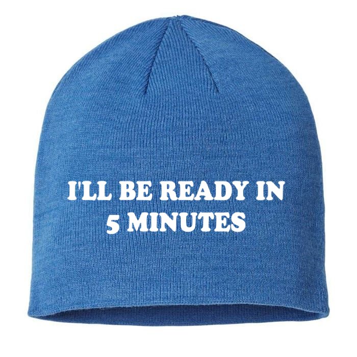 Funny ILl Be Ready In 5 Minutes I White Lie Party Cool Gift Sustainable Beanie