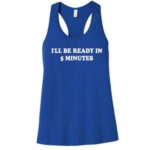 Funny ILl Be Ready In 5 Minutes I White Lie Party Cool Gift Women's Racerback Tank