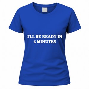 Funny ILl Be Ready In 5 Minutes I White Lie Party Cool Gift Women's T-Shirt