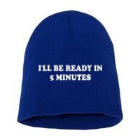 Funny ILl Be Ready In 5 Minutes I White Lie Party Cool Gift Short Acrylic Beanie