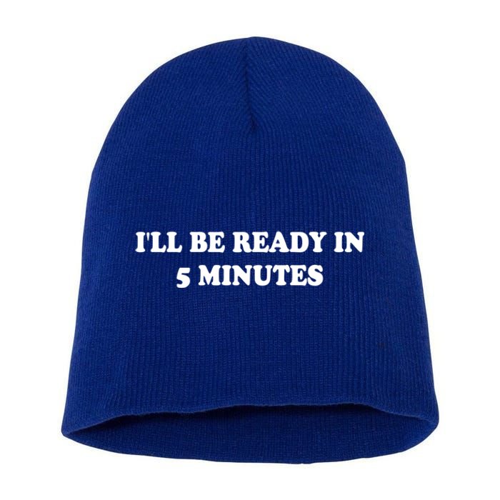 Funny ILl Be Ready In 5 Minutes I White Lie Party Cool Gift Short Acrylic Beanie