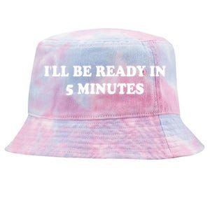 Funny ILl Be Ready In 5 Minutes I White Lie Party Cool Gift Tie-Dyed Bucket Hat