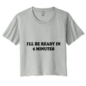 Funny ILl Be Ready In 5 Minutes I White Lie Party Cool Gift Women's Crop Top Tee