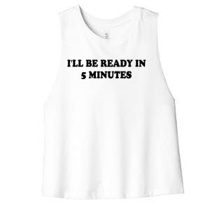 Funny ILl Be Ready In 5 Minutes I White Lie Party Cool Gift Women's Racerback Cropped Tank