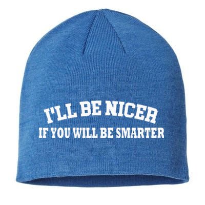 Funny I'll Be Nicer If You'll Be Smarter Sarcastic Humorous  Sustainable Beanie