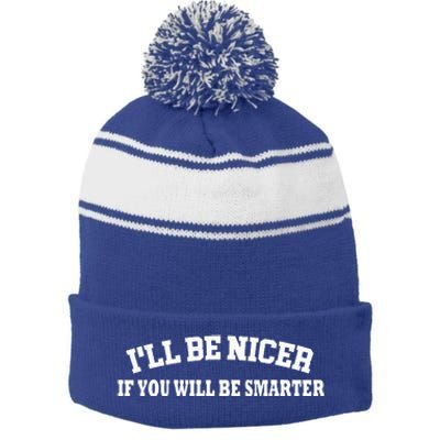 Funny I'll Be Nicer If You'll Be Smarter Sarcastic Humorous  Stripe Pom Pom Beanie