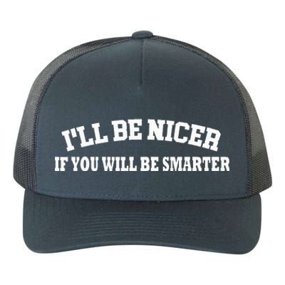 Funny I'll Be Nicer If You'll Be Smarter Sarcastic Humorous  Yupoong Adult 5-Panel Trucker Hat