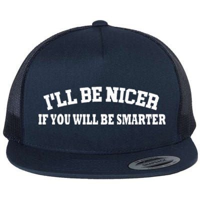 Funny I'll Be Nicer If You'll Be Smarter Sarcastic Humorous  Flat Bill Trucker Hat