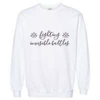 Fighting Invisible Battles Invisible Illness Awareness Garment-Dyed Sweatshirt