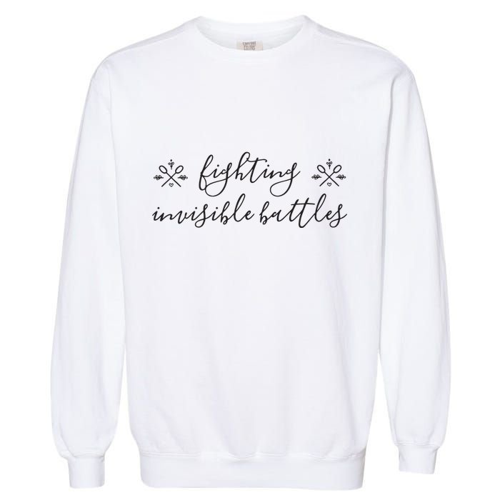 Fighting Invisible Battles Invisible Illness Awareness Garment-Dyed Sweatshirt