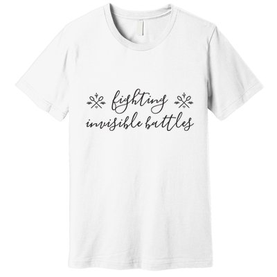 Fighting Invisible Battles Invisible Illness Awareness Premium T-Shirt