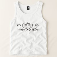 Fighting Invisible Battles Invisible Illness Awareness Tank Top