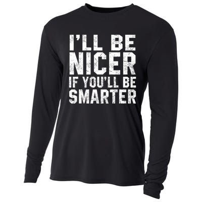 Funny ILl Be Nicer If YouLl Be Smarter Sarcastic Humorous Cooling Performance Long Sleeve Crew