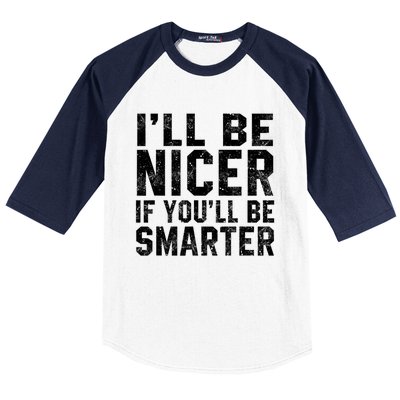 Funny ILl Be Nicer If YouLl Be Smarter Sarcastic Humorous Baseball Sleeve Shirt