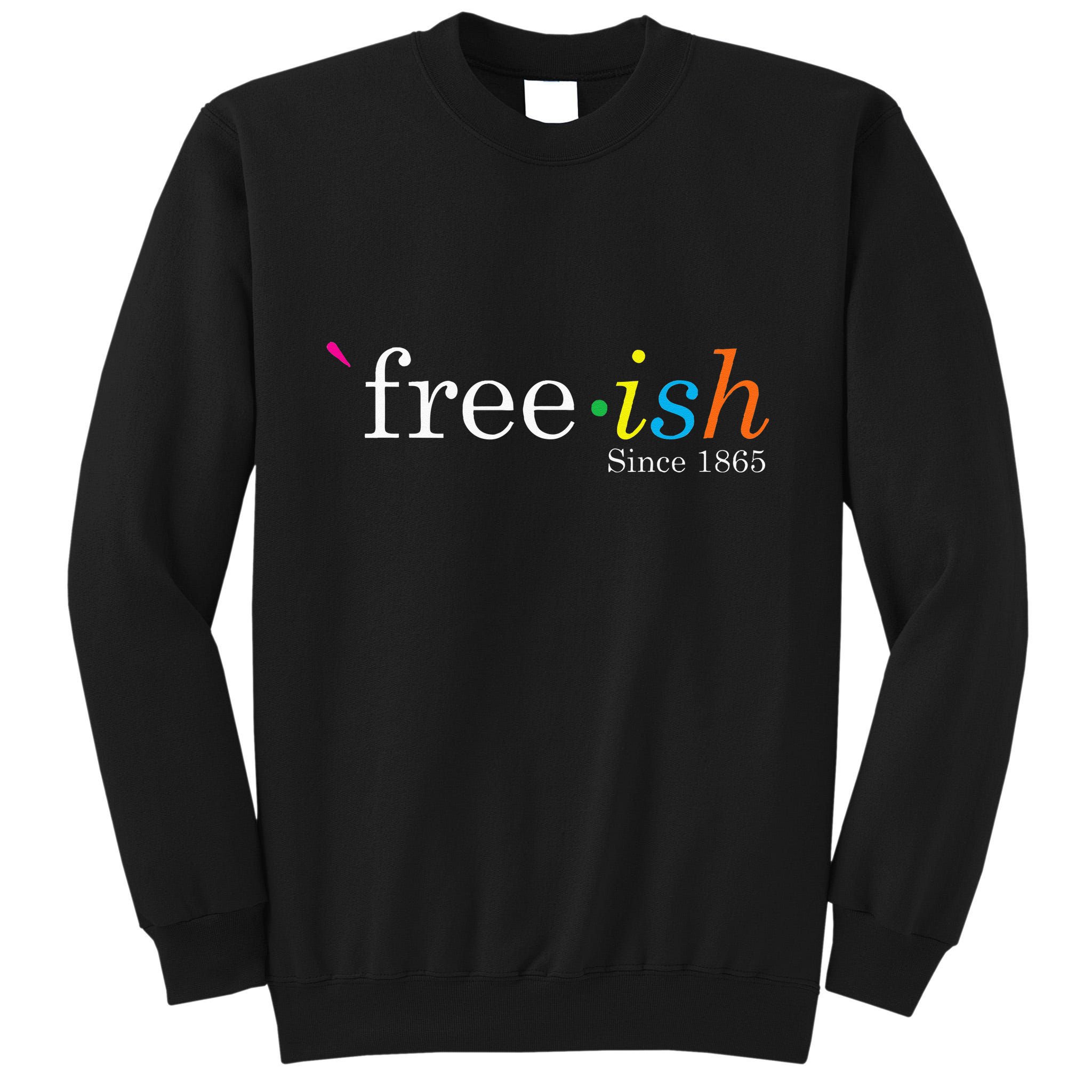 Free Ish Black History Junenth Freedom Emancipation Tall Sweatshirt