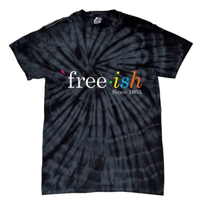 Free Ish Black History Junenth Freedom Emancipation Tie-Dye T-Shirt