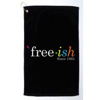 Free Ish Black History Junenth Freedom Emancipation Golf Towel