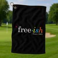 Free Ish Black History Junenth Freedom Emancipation Golf Towel