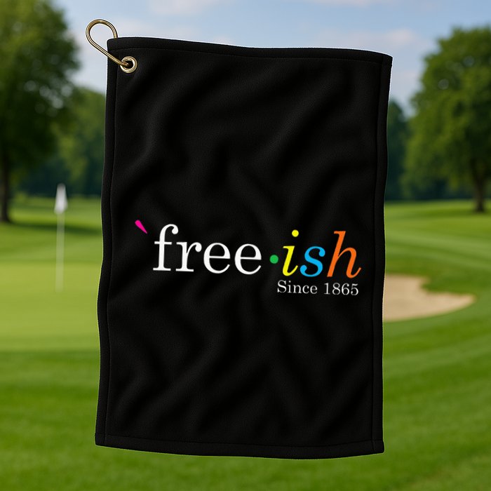 Free Ish Black History Junenth Freedom Emancipation Golf Towel