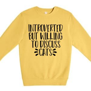 Funny Introverted But Willing To Discuss Cats Gift Premium Crewneck Sweatshirt