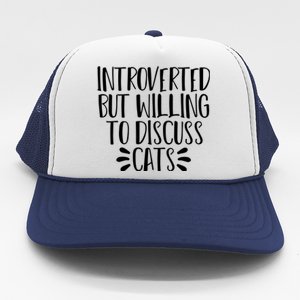 Funny Introverted But Willing To Discuss Cats Gift Trucker Hat