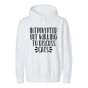 Funny Introverted But Willing To Discuss Cats Gift Garment-Dyed Fleece Hoodie