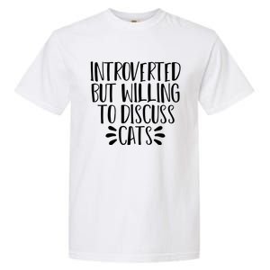 Funny Introverted But Willing To Discuss Cats Gift Garment-Dyed Heavyweight T-Shirt