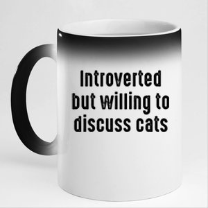 Funny Introverted But Willing To Discuss Cats Cute Gift 11oz Black Color Changing Mug