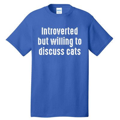 Funny Introverted But Willing To Discuss Cats Cute Gift Tall T-Shirt