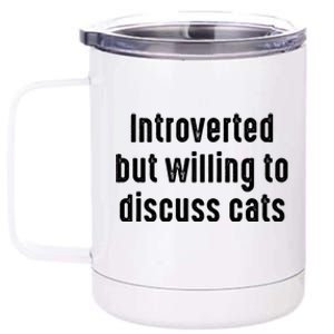 Funny Introverted But Willing To Discuss Cats Cute Gift 12 oz Stainless Steel Tumbler Cup